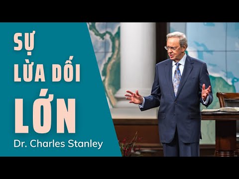 SỰ LỪA DỐI LỚN // DR.CHARLES STANLEY