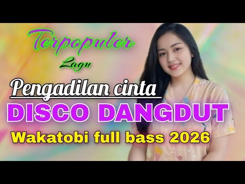 PENGADILAN CINTA LAGU POPULER DISCO DANGDUT REMIX WAKATOBI 2026 FULL BASS SUPER MANTUL 
