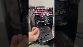 Problème Buse Delonghi Magnifica S Qui Ne Mousse Plus Le Lait