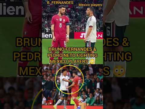 Video Look At Pedro Neto And Bruno Fernandes Fighting Mexico Players in Their Friendly
