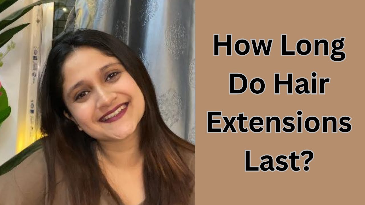 How Long Do Hair Extensions Last? YouTube