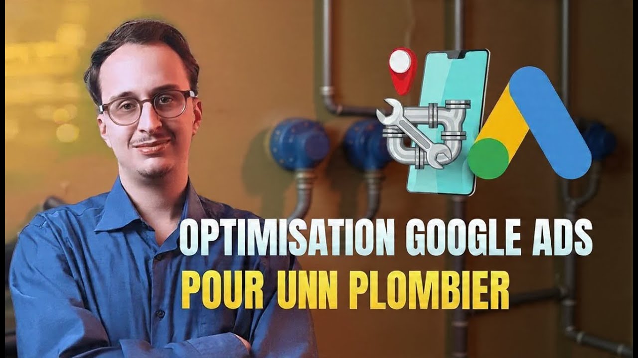 Je vais Optimiser un Compte Google Ads pour un plombier ( Expert Google Ads Artisans)