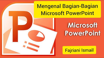 MENGENAL BAGIAN-BAGIAN MICROSOFT POWERPOINT - FAJRIANI ISMAIL