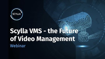 Scylla Webinar: ScyllaVMS - the Future of Video Management