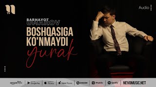 Barhayot Umarov - Boshqasiga ko'nmaydi yurak (audio 2022)