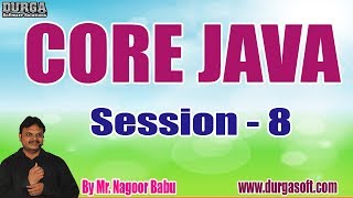 CORE JAVA tutorials || Session - 8 || by Mr. Nagoor Babu On 20-11-2019 @ 9AM