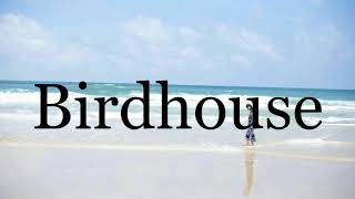 How To Pronounce BirdhousePronunciation Of Birdhouse