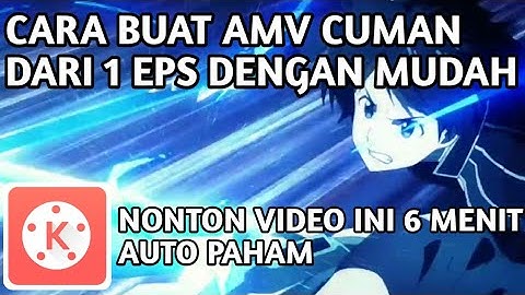 INI CARA SAYA BUAT AMV DENGAN CEPAT || AMV TUTORIAL KINEMASTER