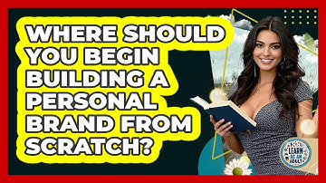 Where Should You Begin Building A Personal Brand From Scratch? - Learn As An Adult