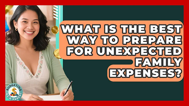 What Is The Best Way To Prepare For Unexpected Family Expenses? - Budgeting as a Parent