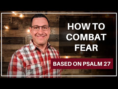 How to Combat Fear (Psalm 27)