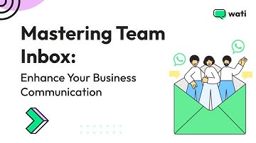 Mastering Team Inbox: Enhance Your Business Communication | Wati