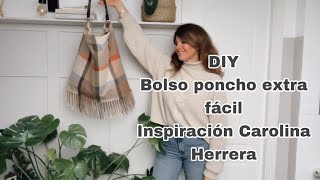 Cómo hacerte el bolso poncho inspiración Carolina Herrera reciclando una bufanda Tendencias moda DIY