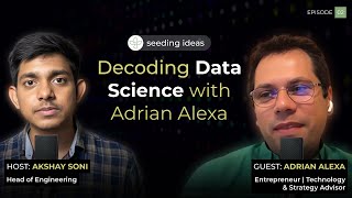 Decoding Data Science with Adrian Alexa | Seeding ideas ep 2