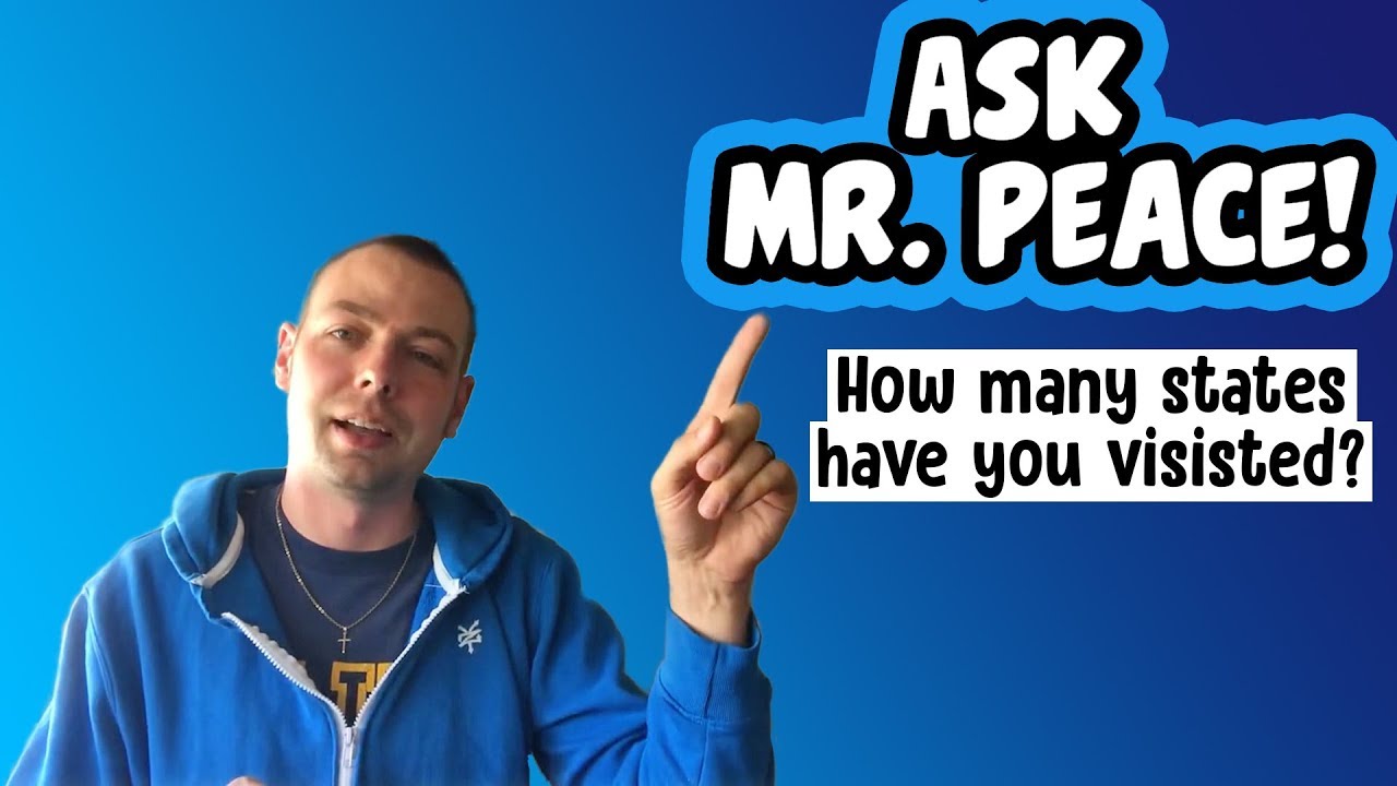 Ask Mr. Peace - How many states have you visited?