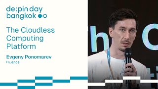The Cloudless Computing Platform 📌 Evgeny Ponomarev, Fluence @ DePIN Day Bangkok