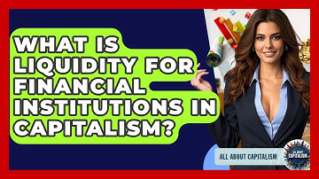 What Is Liquidity For Financial Institutions In Capitalism? - All About Capitalism