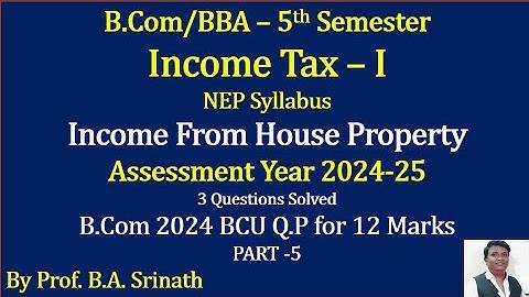 IT -1 (A.Y 2024-25) Income From House Property - B.Com 2024 Q.P for 12 Marks By Srinath Sir