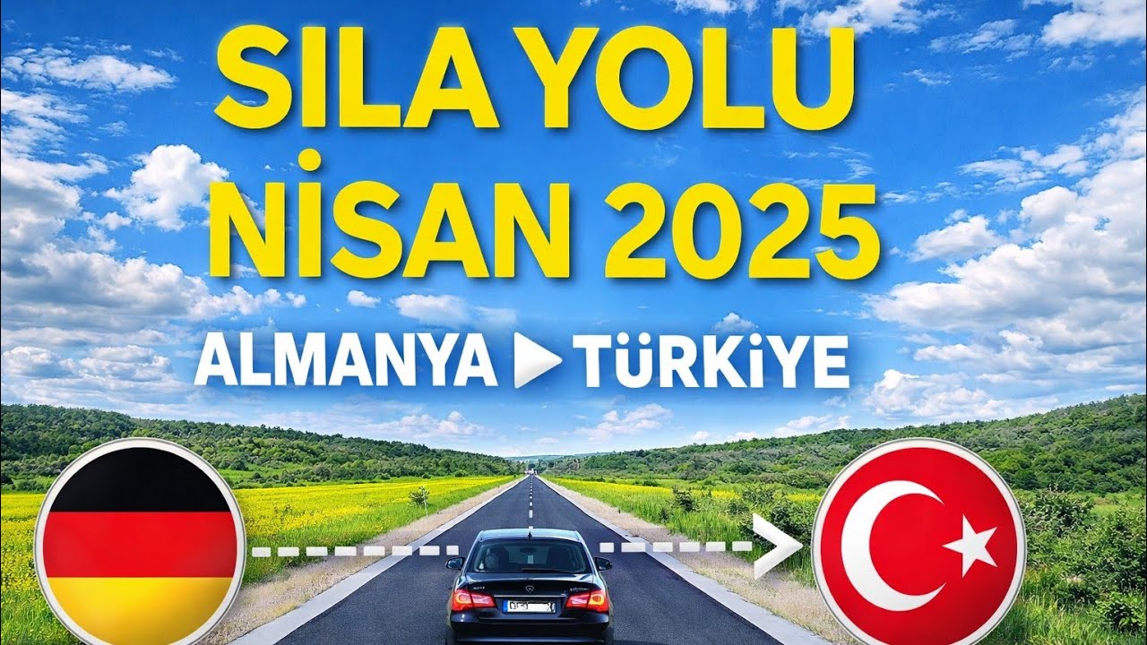 Sılayolu Nisan 2025 Rahat Bir Yolculuk  Almanya Türkiye