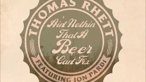 Thomas Rhett (ft. John Pardi) -  Beer Can't Fix