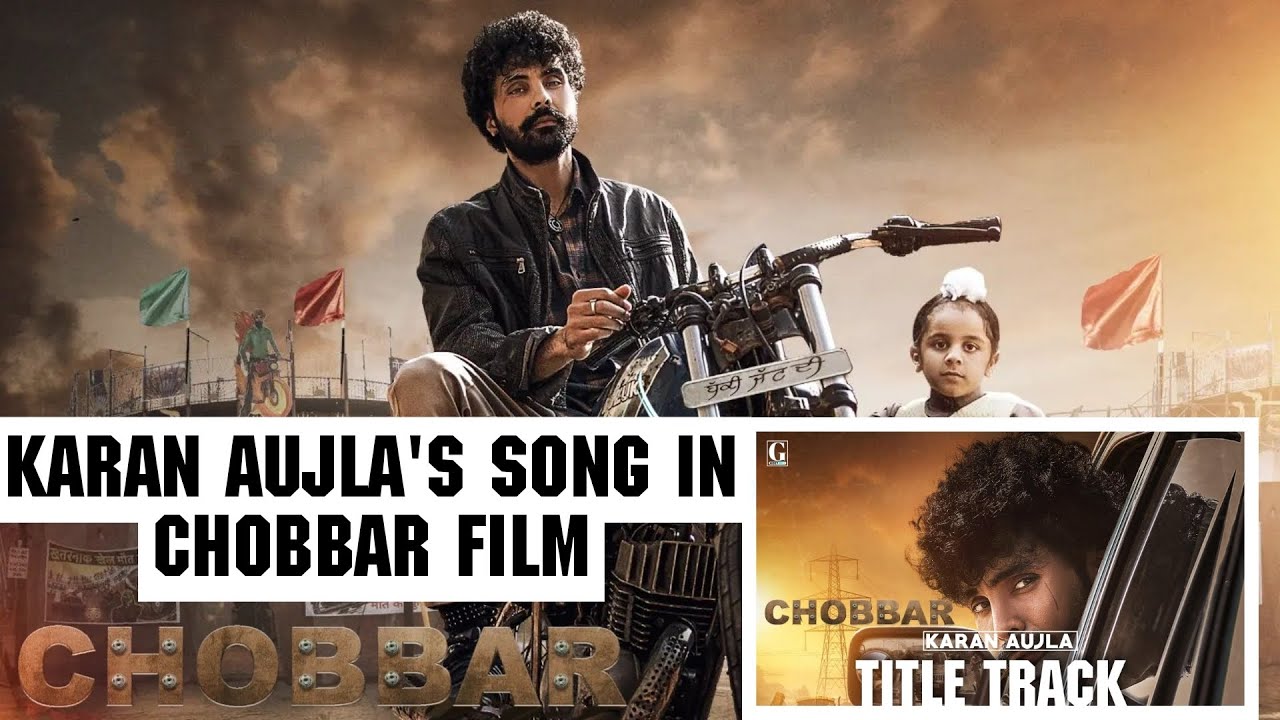 Karan aujla song in chobbar movie | jayy randhawa | chobbar movie trailer | chobbar punjabi movie