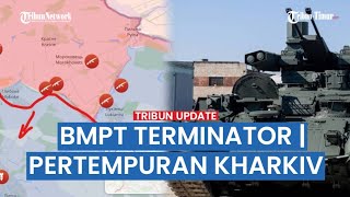 RANGKUMAN: Terminator BMPT Rusia Gempur Ukraina | Pertempuran Sengit di Wilayah Kharkiv