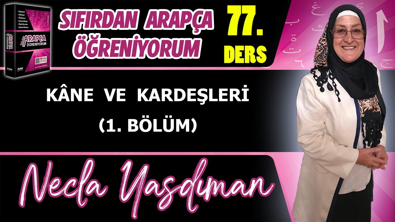 Sıfırdan Arapça Öğreniyorum 77.DERS (KÂNE VE KARDEŞLERİ 1. BÖLÜM) - Necla Yasdıman