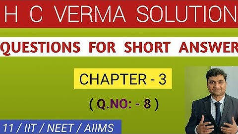 H C VERMA CHAPTER 3 SOLUTION I QUESTIONS FOR SHORT ANSWER Q.NO - 8 I PHYSICS TUITION RAHUL KUMAR