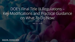 DOE's Final Title IX Regulations – Key Modifications and Practical Guidance on What To Do Now!