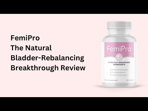 FemiPro The Natural Bladder-Rebalancing Breakthrough Review