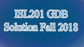 ISL201 GDB Solution Fall 2018 - isl201 GDB fall 2018 Virtual University