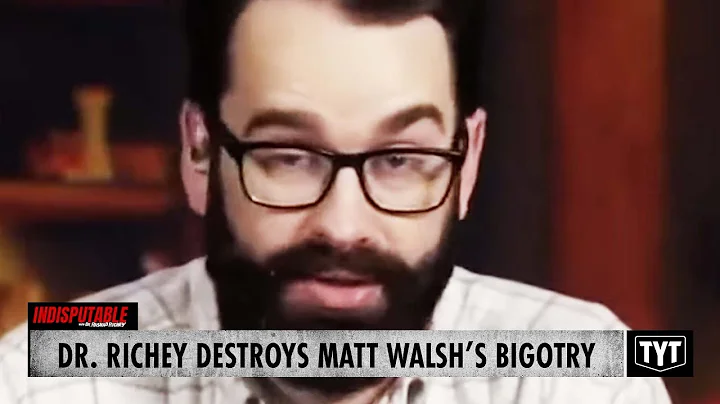 Dr. Richey DESTROYS Matt Walsh For Bigoted Opinions