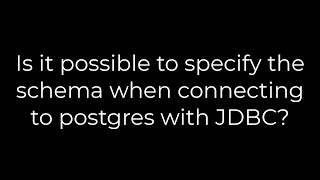 Java :Is it possible to specify the schema when connecting to postgres with JDBC(5solution)
