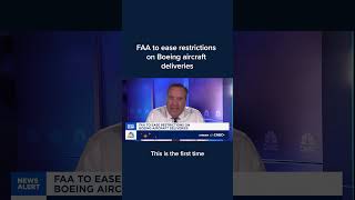 FAA to ease restrictions on Boeing aircraft deliveries