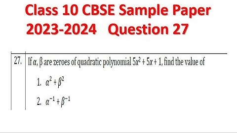If 𝛼, β are zeroes of quadratic polynomial 5x2 + 5x + 1, find the value of1. 𝛼2 + 𝛽2 2. 𝛼−1 + 𝛽−1