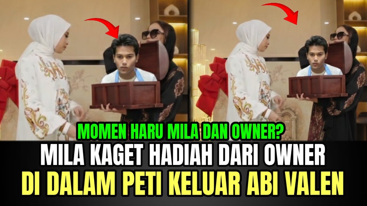 Mila Kaget Hadiah Dari Owner, di Dalam Peti Keluar Abi Valen!
