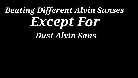 Beating Different Alvin Sanses ( Except For Dust Alvin Sans ) ( In Untitled Multiverse Game )