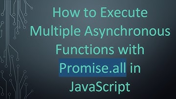 How to Execute Multiple Asynchronous Functions with Promise.all in JavaScript