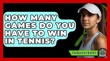 How Many Games Do You Have to Win in Tennis? - The Racket Xpert