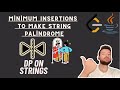 DP 15. Minimum Insertions to Make String Palindrome
