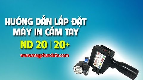 Hướng Dẩn lắp đặt, cài đặt máy in date cầm tay ND20, ND 20+ test máy
