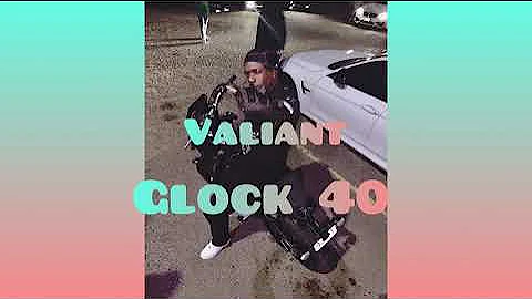 Valiant - Glock 40 | Official Audio