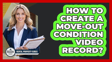 How to Create a Move-Out Condition Video Record?
