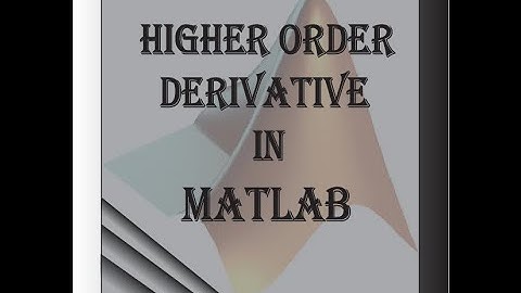 Computing higher order derivative in MATLAB in Bangla