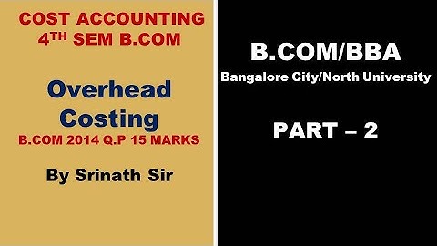 Overhead Costing in Kannada PART 2 - B.Com 2014 Question Paper 15 Marks By Srinath Sir