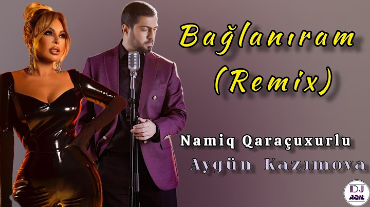 Dj Aqil & Aygün Kazımova & Namiq Qaracuxurlu - Baglaniram 2 ( Remix )