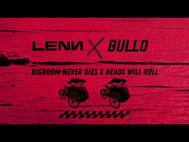 Bigroom Never Dies x Heads Will Roll (LENN x BULLO Indobounce Edit) class=