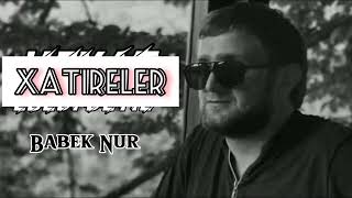 Babek Nur - Xatireler 2023 Official Audio