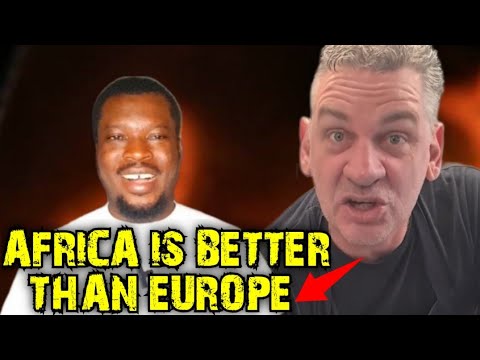 Is Africa Better Than Europe European Man Declares Africa Better Than Europe