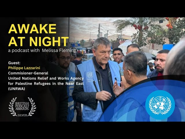 Human Cost of War - Philippe Lazzarini (UNRWA) | Palestine/Gaza | Awake at Night | United Nations